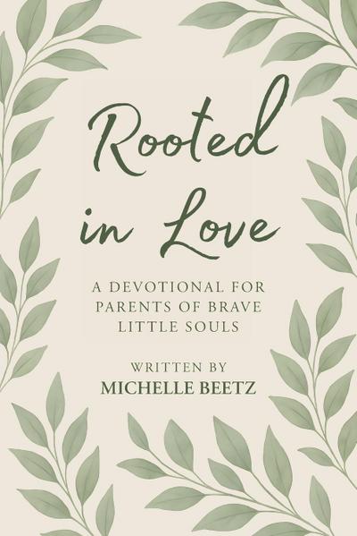 Rooted In Love A Devotional for Parents of Brave Little Souls
