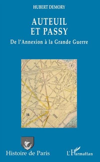 Auteuil et Passy, de l’Annexion a la Grande Guerre