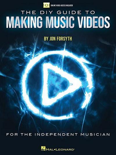 The DIY Guide to Making Music Videos: Online Video Access Included