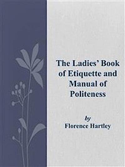 The Ladies’ Book of Etiquette and Manual of Politeness