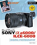 David Busch’s Sony Alpha a6000/ILCE-6000 Guide to Digital Photography