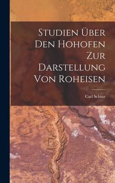 Studien Über Den Hohofen Zur Darstellung Von Roheisen