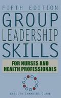 Group Leadership Skills for Nurses & Health Professionals, Fifth Edition