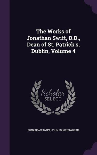 The Works of Jonathan Swift, D.D., Dean of St. Patrick’s, Dublin, Volume 4