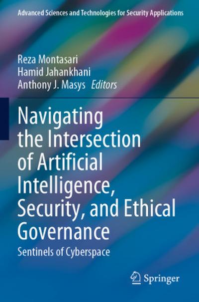 Navigating the Intersection of Artificial Intelligence, Security, and Ethical Governance