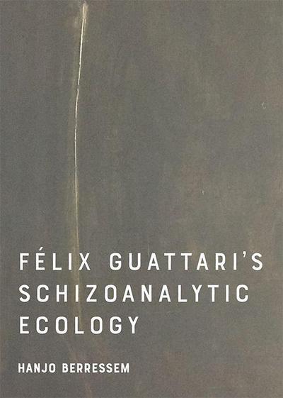 Felix Guattari’s Schizoanalytic Ecology