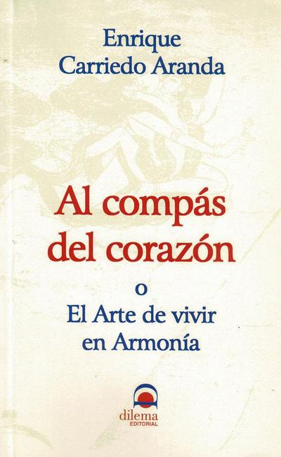 Al compás del corazón : el arte de vivir en armonia