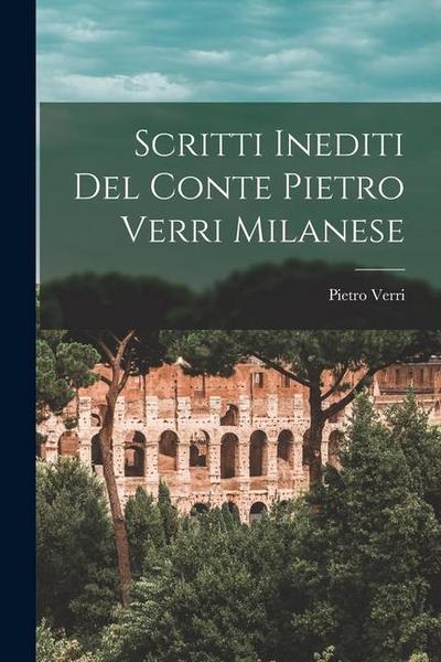 Scritti Inediti Del Conte Pietro Verri Milanese