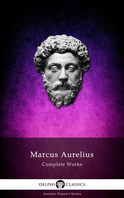 Complete Works of Marcus Aurelius (Illustrated)