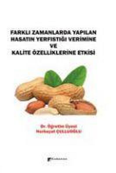 Farkli Zamanlarda Yapilan Hasatin Yerfistigi Verimine ve Kalite Özelliklerine Etkisi