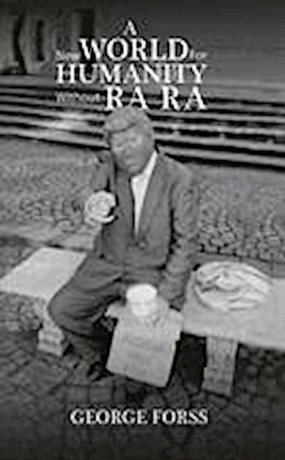 ANEW WORLD FOR HUMANITY WITHOUT RA RA