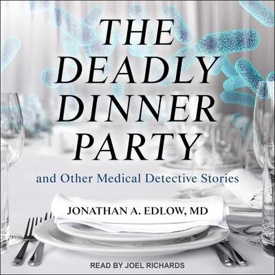 The Deadly Dinner Party Lib/E: And Other Medical Detective Stories