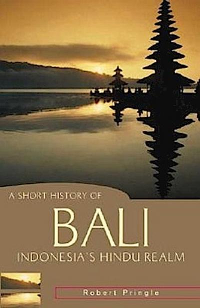 A Short History of Bali: Indonesia’s Hindu Realm