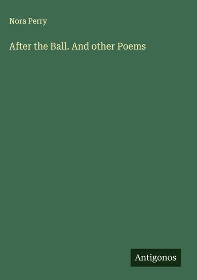 After the Ball. And other Poems