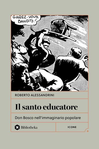 Il santo educatore. Don Bosco nell’immaginario popolare