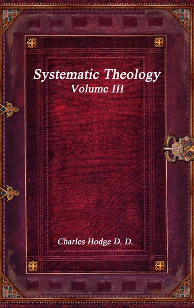 Systematic Theology Volume III