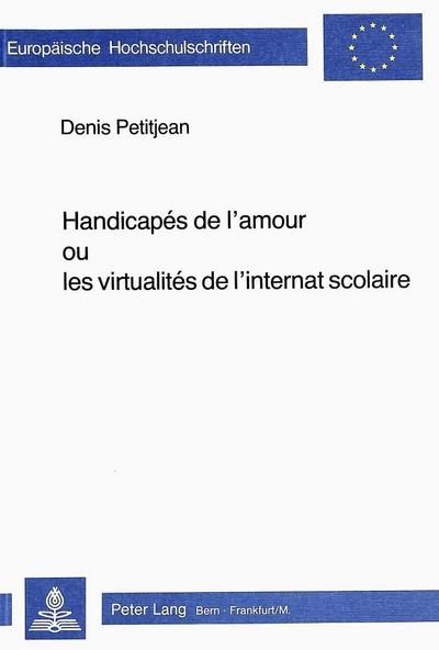 Handicapés de l’amour ou les virtualités de l’internat scolaire