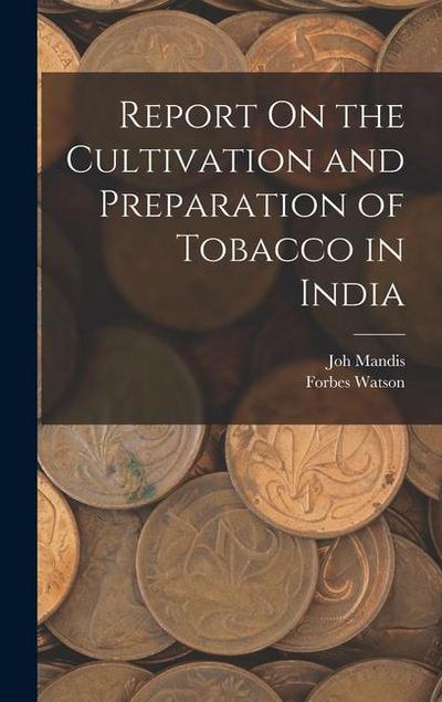 Report On the Cultivation and Preparation of Tobacco in India