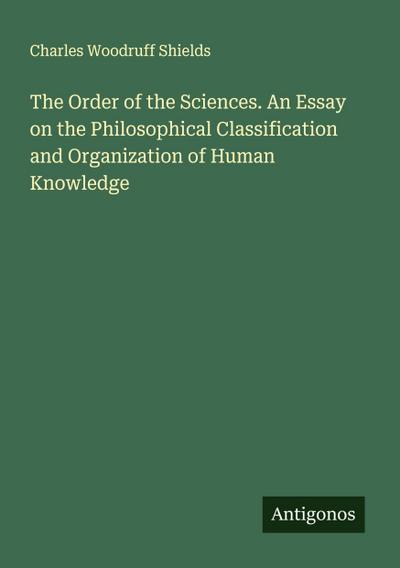 The Order of the Sciences. An Essay on the Philosophical Classification and Organization of Human Knowledge