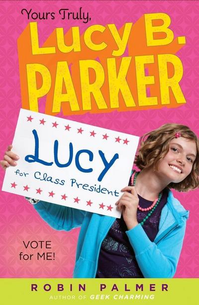 Yours Truly, Lucy B. Parker: Vote for Me!