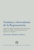 Venturas y desventuras de la regeneración: apuntes de historia jurídica sobre el proyecto político de 1886 y sus transformaciones y rupturas en el siglo XX