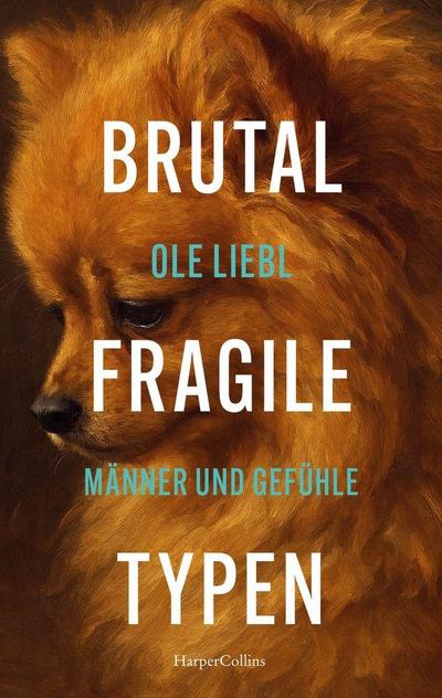 Brutal fragile Typen. Männer und Gefühle