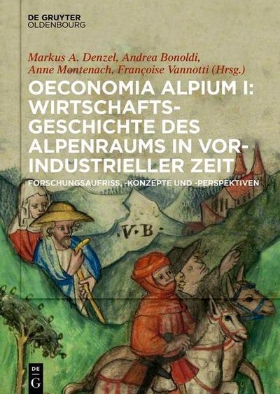 Oeconomia Alpium Oeconomia Alpium I: Wirtschaftsgeschichte des Alpenraums in vorindustrieller Zeit.