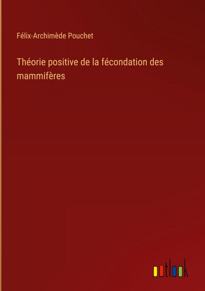 Théorie positive de la fécondation des mammifères
