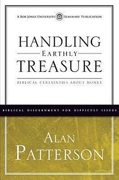Handling Earthly Treasure: Biblical Certainties about Money