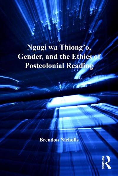 Ngugi wa Thiong’o, Gender, and the Ethics of Postcolonial Reading