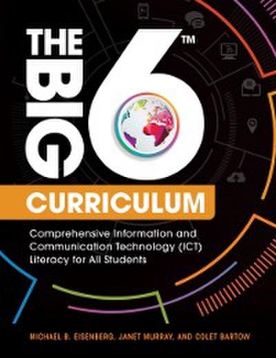 Big6 Curriculum: Comprehensive Information and Communication Technology (ICT) Literacy for All Students