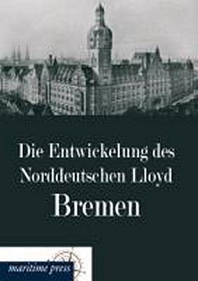 Die Entwickelung des Norddeutschen Lloyd Bremen