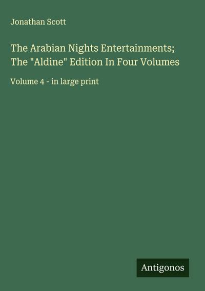 The Arabian Nights Entertainments; The "Aldine" Edition In Four Volumes
