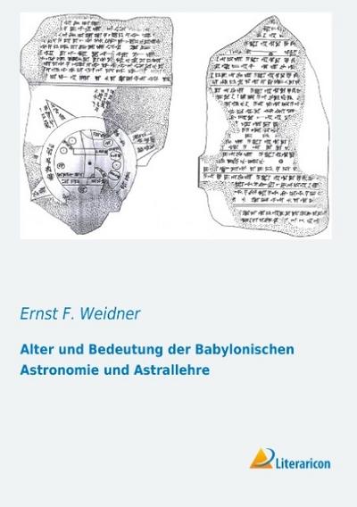 Alter und Bedeutung der Babylonischen Astronomie und Astrallehre