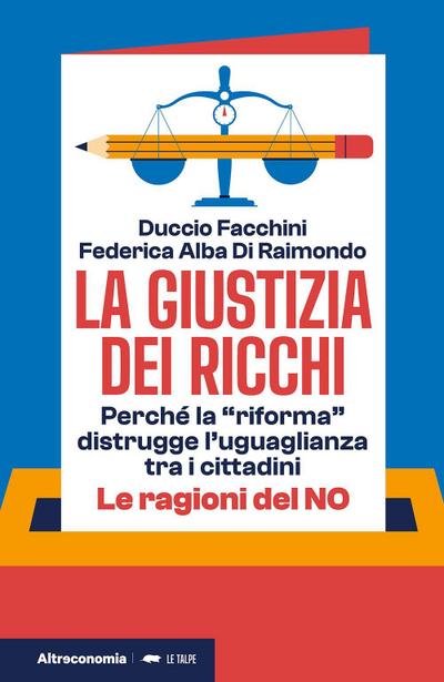 La giustizia dei ricchi. Perché la ’riforma’ distrugge l’uguaglianza tra i cittadini. Le ragioni del no