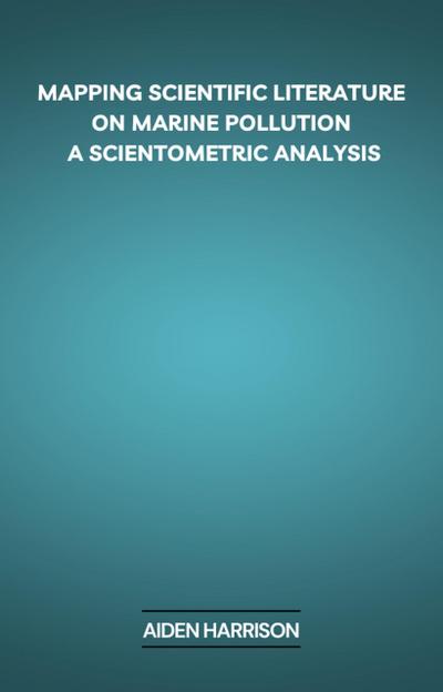 Mapping Scientific Literature on Marine Pollution: A Scientometric Analysis