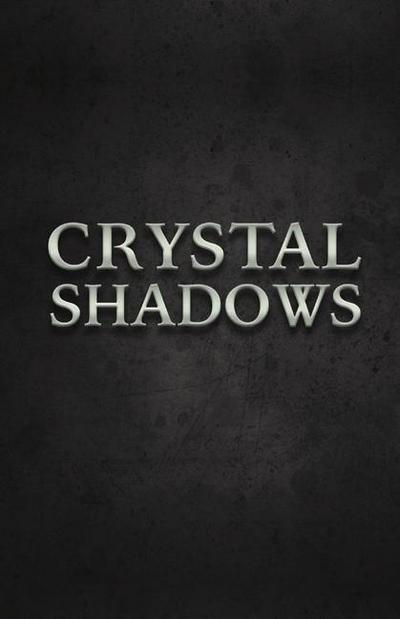 Crystal Shadows: Volume 1