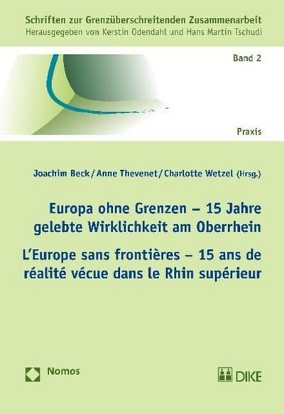 Europa ohne Grenzen - 15 Jahre gelebte Wirklichkeit am Oberrhein. L’Europe sans frontières - 15 ans de réalité vécue dans le Rhin supérieur