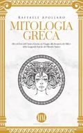 Mitologia Greca: Dèi ed Eroi dell’Antica Grecia. Un viaggio alla scoperta dei miti e delle leggende epiche del mondo antico (Atlante della Mitologia: Miti e Leggende da Tutto il Mondo)