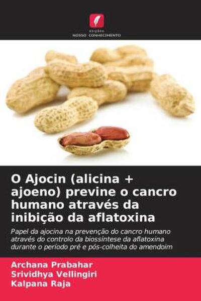 O Ajocin (alicina + ajoeno) previne o cancro humano através da inibição da aflatoxina