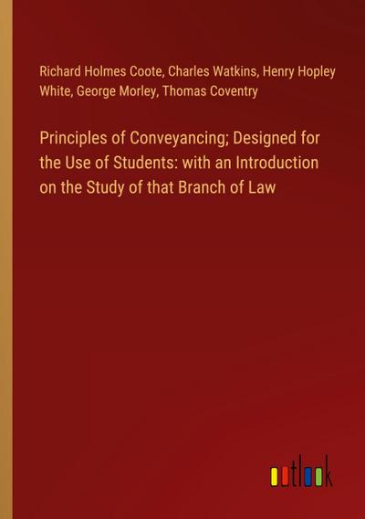 Principles of Conveyancing; Designed for the Use of Students: with an Introduction on the Study of that Branch of Law