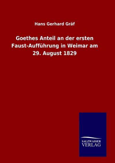 Goethes Anteil an der ersten Faust-Aufführung in Weimar am 29. August 1829