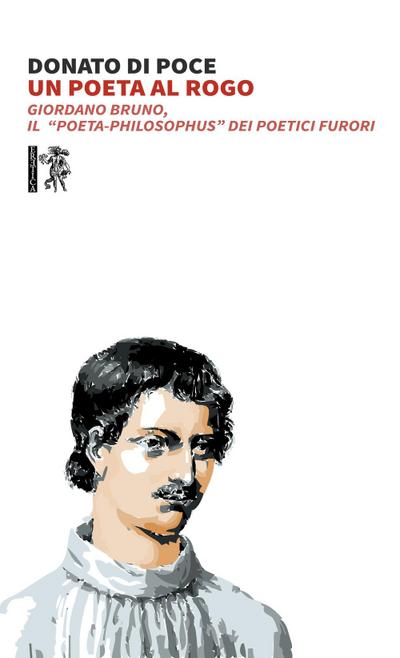 Un poeta al rogo. Giordano Bruno, Il «poeta-philosophus» dei poetici furori