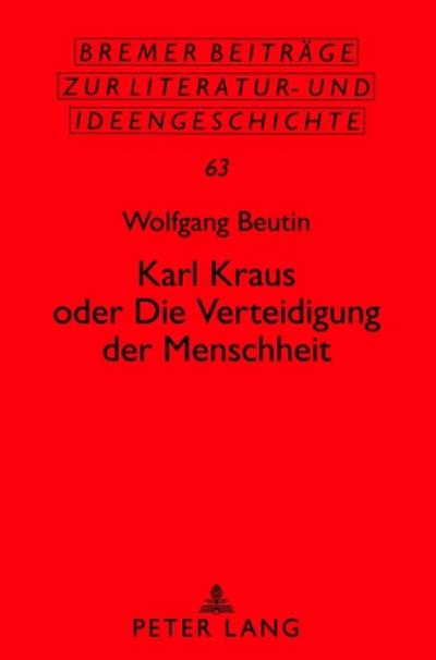 Karl Kraus oder ’Die Verteidigung der Menschheit’