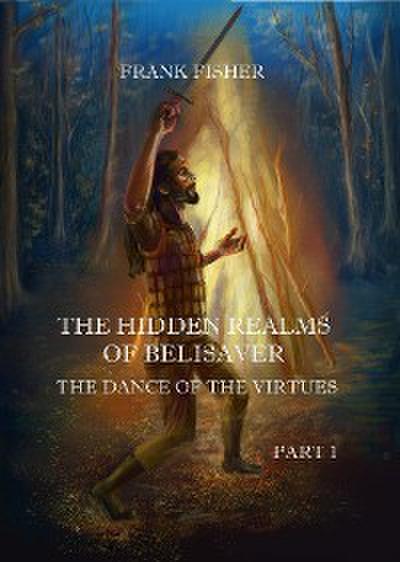 The Hidden realms of Belisaver - The dance of the virtues - PART 1