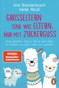 Großeltern sind wie Eltern, nur mit Zuckerguss von Heike Abidi | Buch