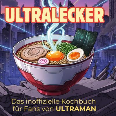 Das inoffizielle Kochbuch für Fans von ULTRAMAN