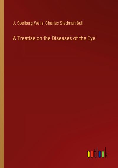 A Treatise on the Diseases of the Eye