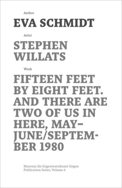 Stephen Willats: Fifteen Feet by Eight Feet, And There are Two of Us in Here, May/September 1980 (Schriftenreihe des Museums für Gegenwartskunst Siegen, Band 6)