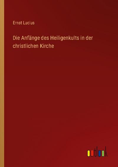 Die Anfänge des Heiligenkults in der christlichen Kirche